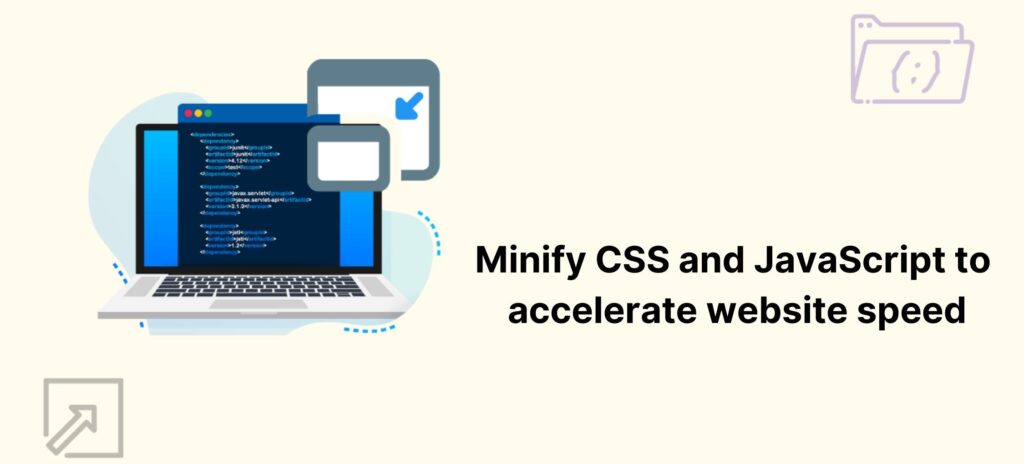 Minify CSS and Javascript to accelerate website speed