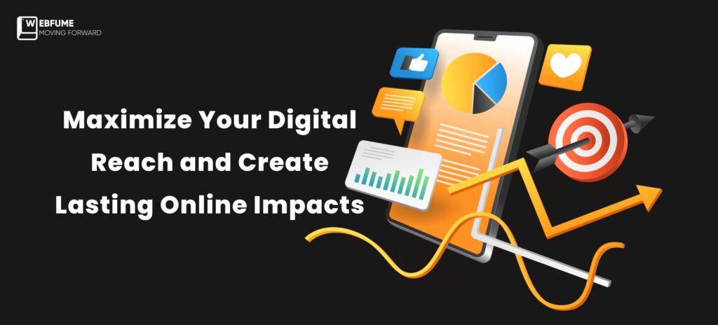 Maximize your digital reach and create lasting online impacts